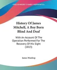 History Of James Mitchell, A Boy Born Blind And Deaf - James Wardrop