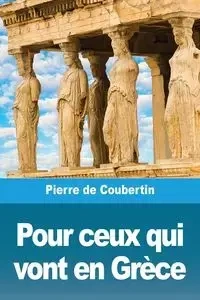 Pour ceux qui vont en Grèce - Pierre de Coubertin