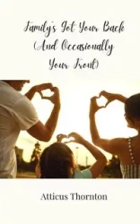 Family's Got Your Back (And Occasionally Your Front) - Thornton Atticus