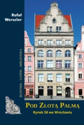 Pod Złotą Palmą. Rynek 58 we Wrocławiu - Rafał Werszler