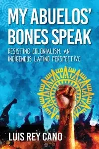 My Abuelos' Bones Speak - Luis Rey Cano