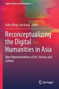 Reconceptualizing the Digital Humanities in Asia - Kung Kaby Wing-Sze