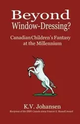 Beyond Window-Dressing? Canadian Children's Fantasy at the Millennium - Johansen K. V.