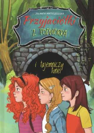 Przyjaciółki z podwórka i tajemniczy tunel - Jolanta Matuszewska