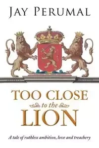 TOO CLOSE TO THE LION - Jay Perumal