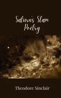 Saturn's Slam Poetry - Theodore Sinclair