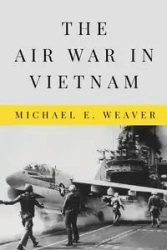 Air War in Vietnam - Michael Weaver E