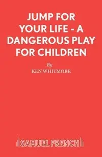 Jump for Your Life - A Dangerous Play for Children - Ken Whitmore