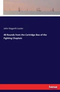 40 Rounds from the Cartridge Box of the Fighting Chaplain - John Lozier Hogarth