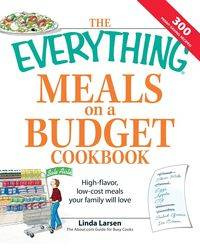 The Everything Meals on a Budget Cookbook - Linda Larsen