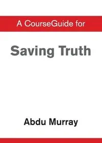 CourseGuide for Saving Truth - Murray Abdu