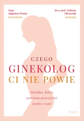 eBook Czego ginekolog ci nie powie. Książka, którą powinna przeczytać każda z nas! - Anna Augustyn-Protas, Dr Tadeusz n. med. Oleszczuk epub mobi