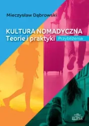 Kultura nomadyczna. Teorie i praktyki Przybliżenia - Mieczysław Dąbrowski