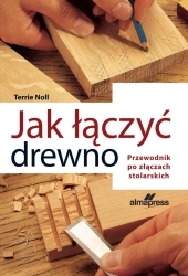 Jak łączyć drewno - Terrie Noll