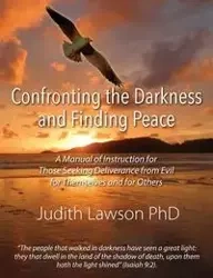 Confronting the Darkness and Finding Peace - Judith Lawson PhD