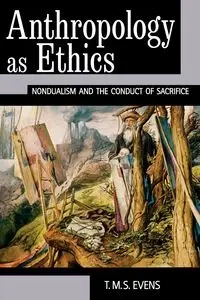 Anthropology as Ethics - Evens T. M. S. (Terry)
