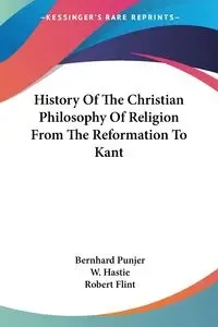 History Of The Christian Philosophy Of Religion From The Reformation To Kant - Punjer Bernhard