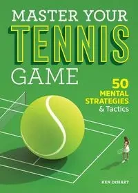 Master Your Tennis Game - Ken DeHart