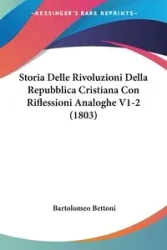 Storia Delle Rivoluzioni Della Repubblica Cristiana Con Riflessioni Analoghe V1-2 (1803) - Bettoni Bartolomeo