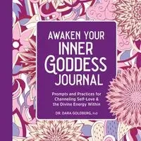Awaken Your Inner Goddess - Dara Goldberg