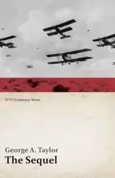 The Sequel (WWI Centenary Series) - A. Taylor George