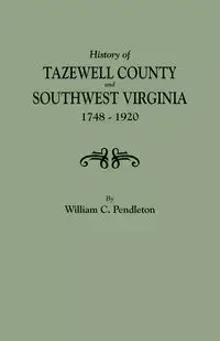 History of Tazewell County and Southwest Virginia, 1748-1920 - William C. Pendleton