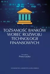 Tożsamość banków wobec rozwoju technologii finansowych - Opracowanie zbiorowe