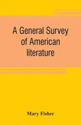 A general survey of American literature - Mary Fisher