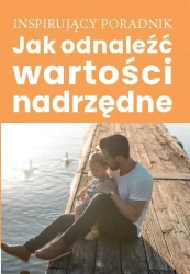Jak odnaleźć wartości nadrzędne - opracowanie zbiorowe