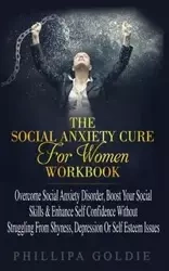 The Social Anxiety Cure For Women Workbook - Goldie Phillipa
