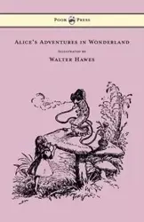 Alice's Adventures in Wonderland - Illustrated by Walter Hawes - Lewis Carroll