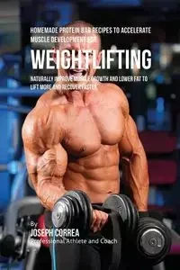 Homemade Protein Bar Recipes to Accelerate Muscle Development for Weightlifting - Joseph Correa