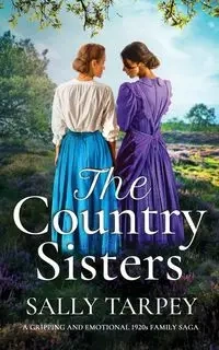 THE COUNTRY SISTERS a gripping and emotional 1920s family saga - SALLY TARPEY