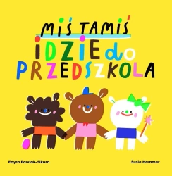 Miś Tamiś idzie do przedszkola - Edyta Pawlak-Sikora, Susie Hammer
