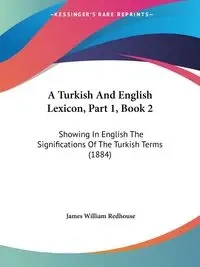 A Turkish And English Lexicon, Part 1, Book 2 - James William Redhouse