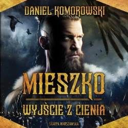 audiobook Mieszko. Wyjście z cienia - Daniel Komorowski