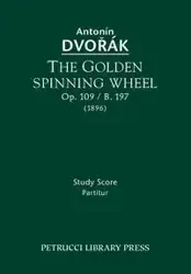 The Golden Spinning Wheel, Op.109 / B.197 - Dvorak Antonin