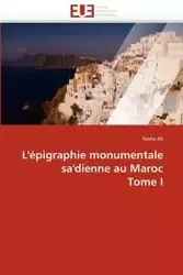 L'épigraphie monumentale sa'dienne au maroc tome i - ALI-R