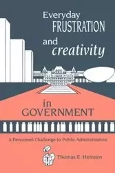 Everyday Frustration and Creativity in Government - Thomas E. Heinzen