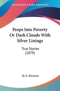 Peeps Into Poverty Or Dark Clouds With Silver Linings - Drewsen M. E.