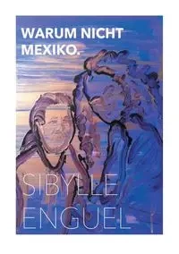 Warum nicht Mexiko - Enguel Sibylle