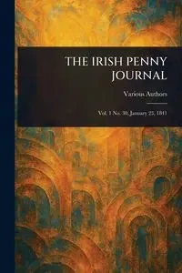 THE IRISH PENNY JOURNAL - Various