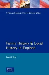Family History and Local History in England - David Hey
