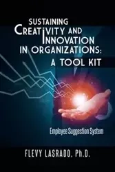 Sustaining Creativity and Innovation in Organizations - Lasrado Ph. D. Flevy