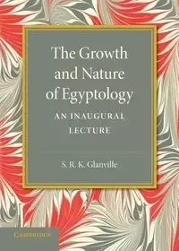 The Growth and Nature of Egyptology - Glanville S. R. K.