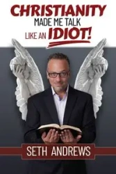 Christianity Made Me Talk Like an Idiot - Seth Andrews