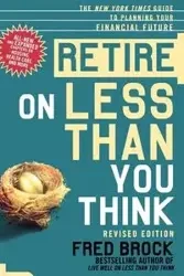 Retire on Less Than You Think - Brock Fred
