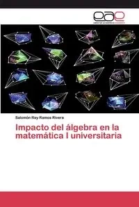 Impacto del álgebra en la matemática I universitaria - Salomón Rey Ramos Rivera