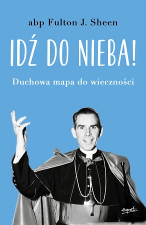 Idź do nieba! Duchowa mapa do wieczności wyd. 2023 - Fulton Sheen