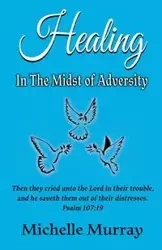 Healing in the Midst of Adversity - Murray Michelle